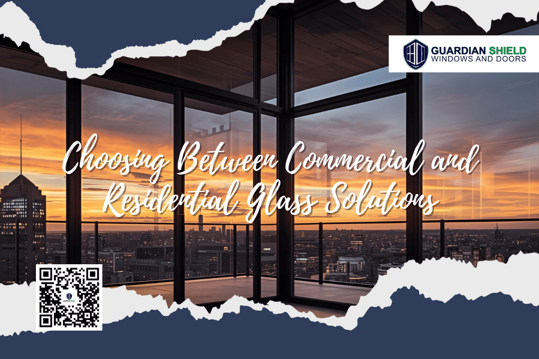 Choosing Between Commercial and Residential Glass Solutions - guardian shield windows and doors