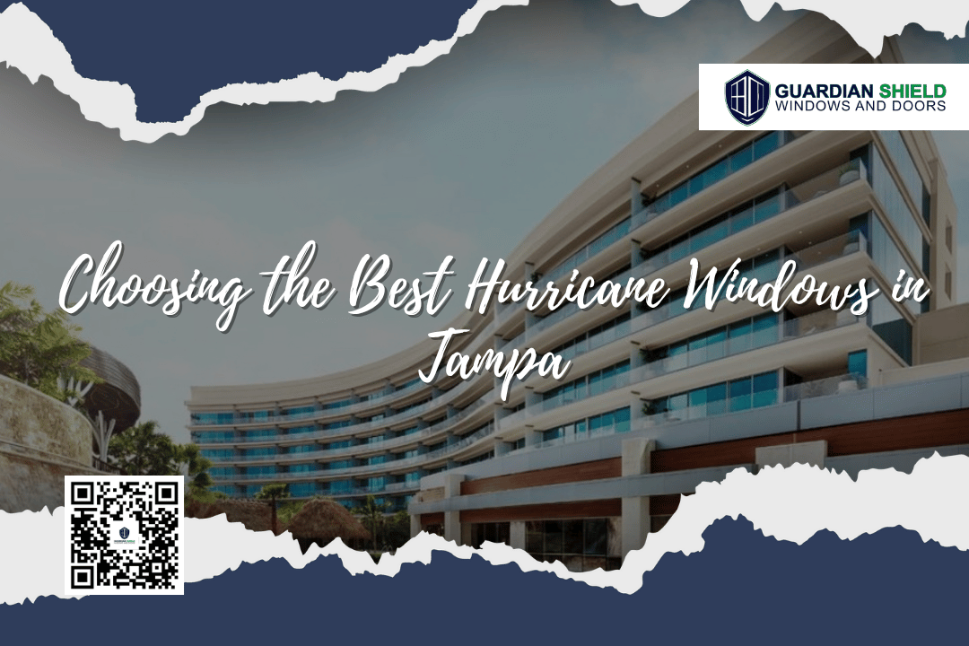 Choosing the Best Hurricane Windows in Tampa - guardian shield windows and doors