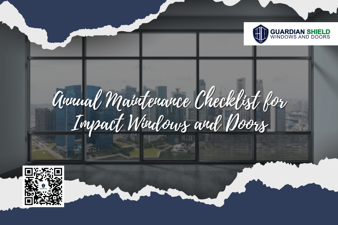Annual Maintenance Checklist for Impact Windows and Doors - Guardian Shield Windows and Doors