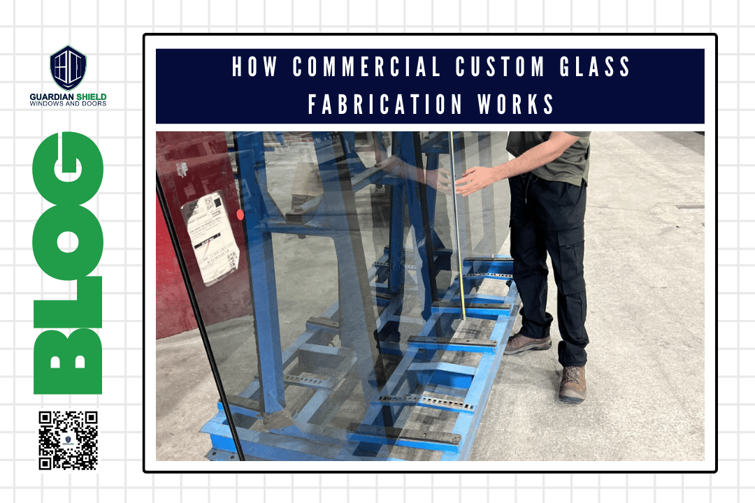 How Commercial Custom Glass Fabrication Works Materials, Options & Florida Standards - Guardian Shield Windows and Doors