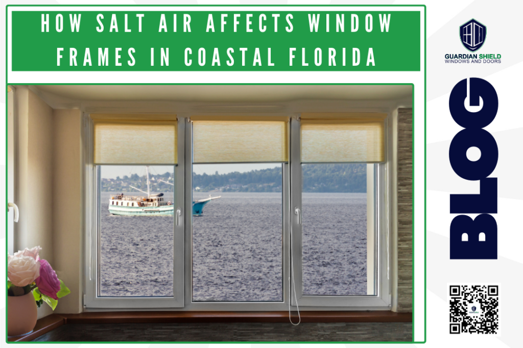 How Salt Air Affects Window Frames in Coastal Florida