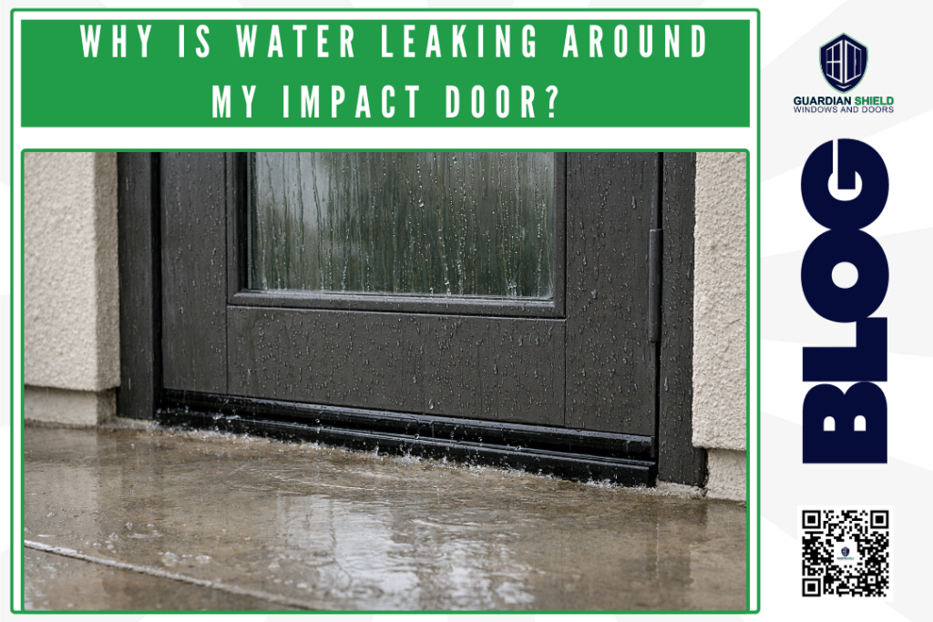 Why Is Water Leaking Around My Impact Door