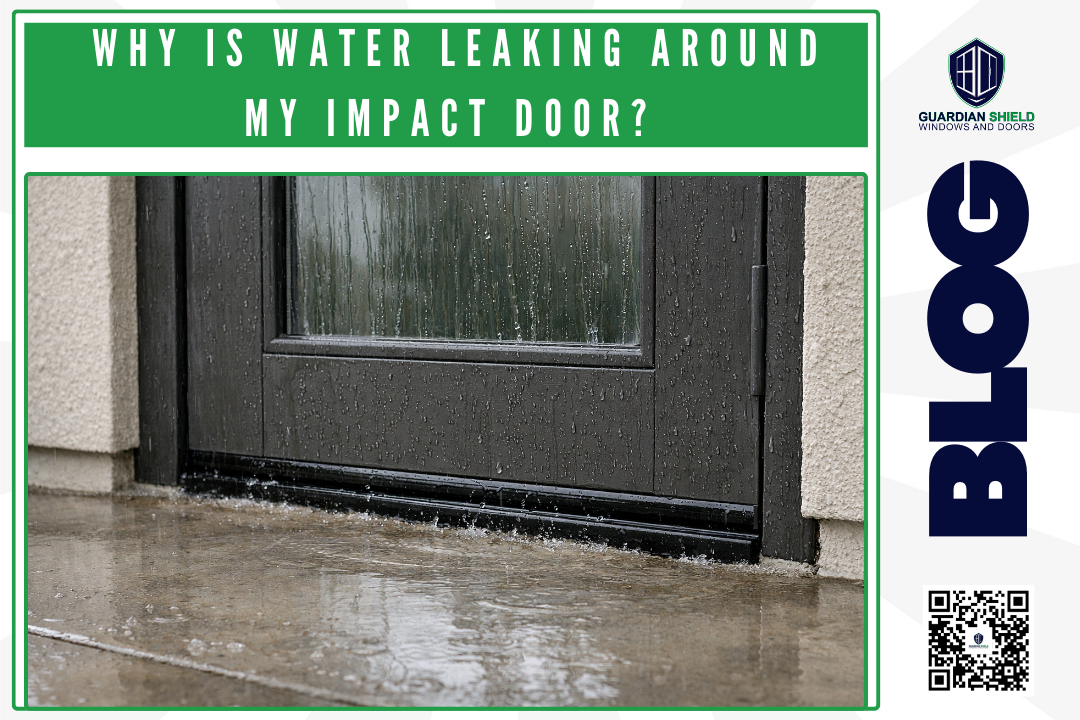 Why Is Water Leaking Around My Impact Door