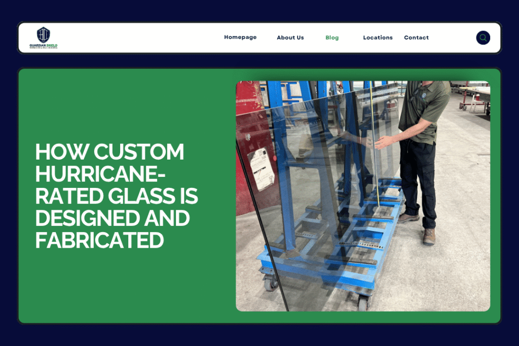 How Custom Hurricane-Rated Glass Is Designed and Fabricated - Guardian Shield Windows and Doors