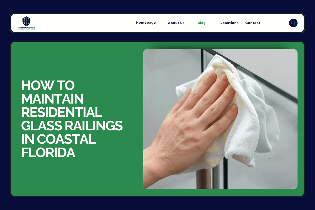 How to Maintain Residential Glass Railings in Coastal Florida - Guardian Shield Windows and Doors